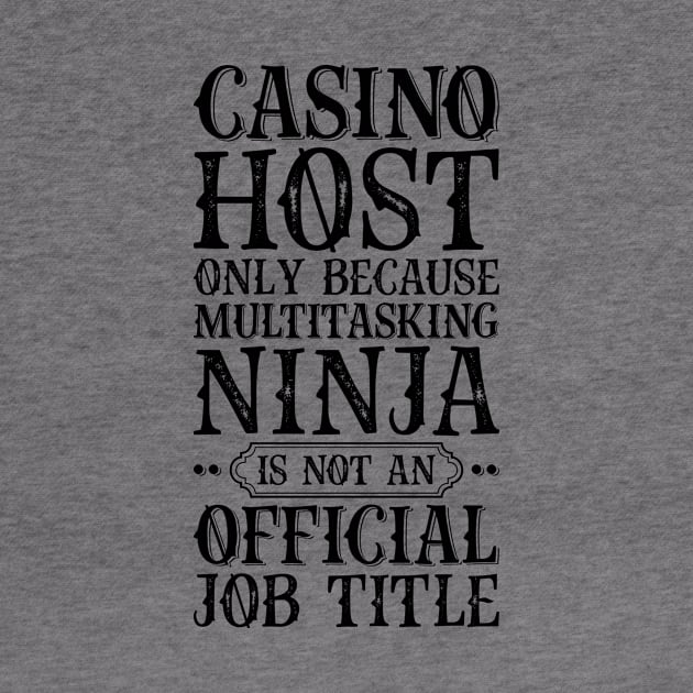 Casino Host Only Because Multitasking Ninja Is Not An Official Job Title by Saimarts